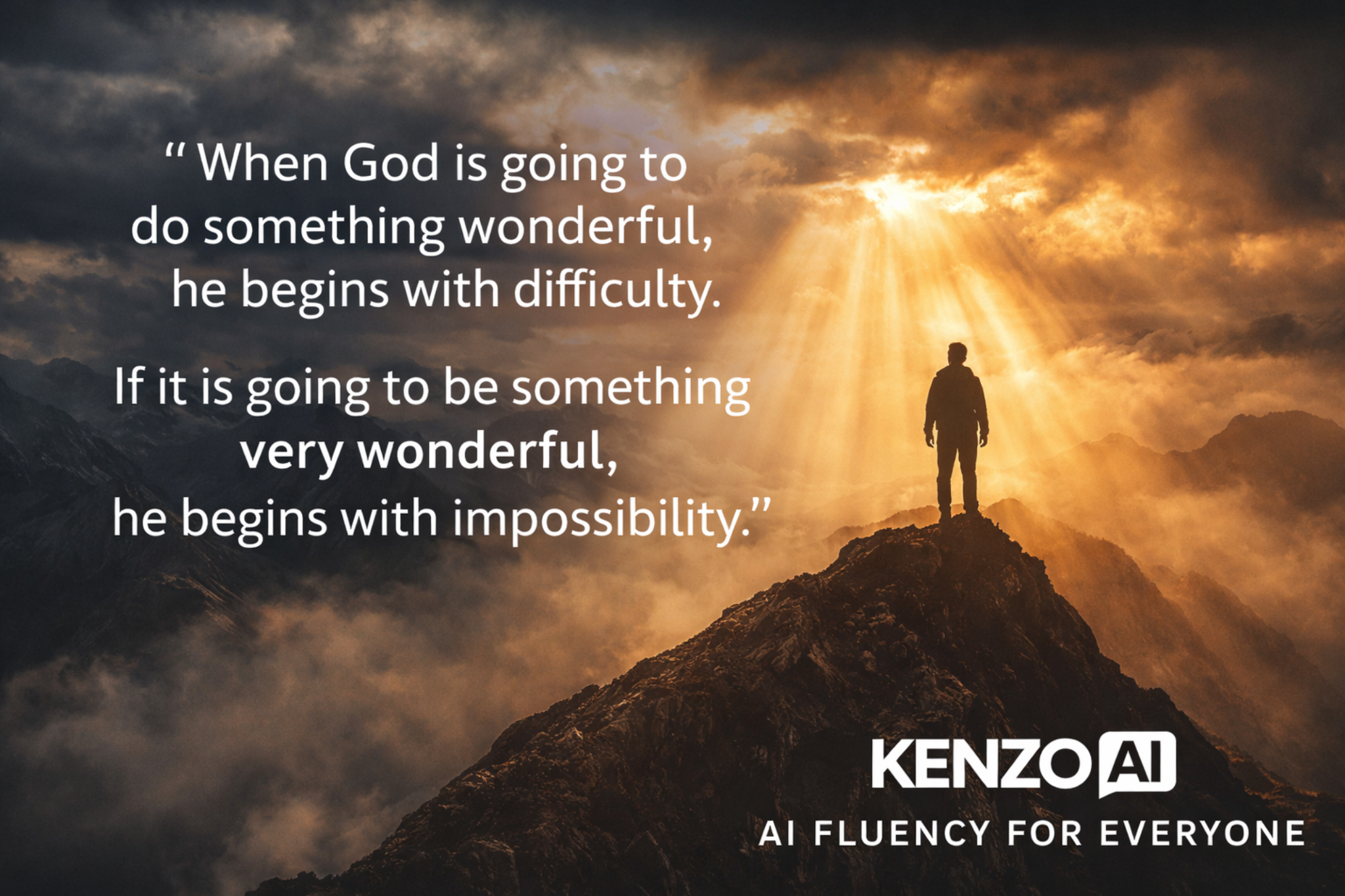 Inspirational image with the quote: When God is going to do something wonderful, he begins with difficulty. If it is going to be something very wonderful, he begins with impossibility.